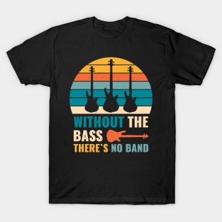 Funny WITHOUT THE BASS THERE'S NO BAND Bass Player T-Shirt